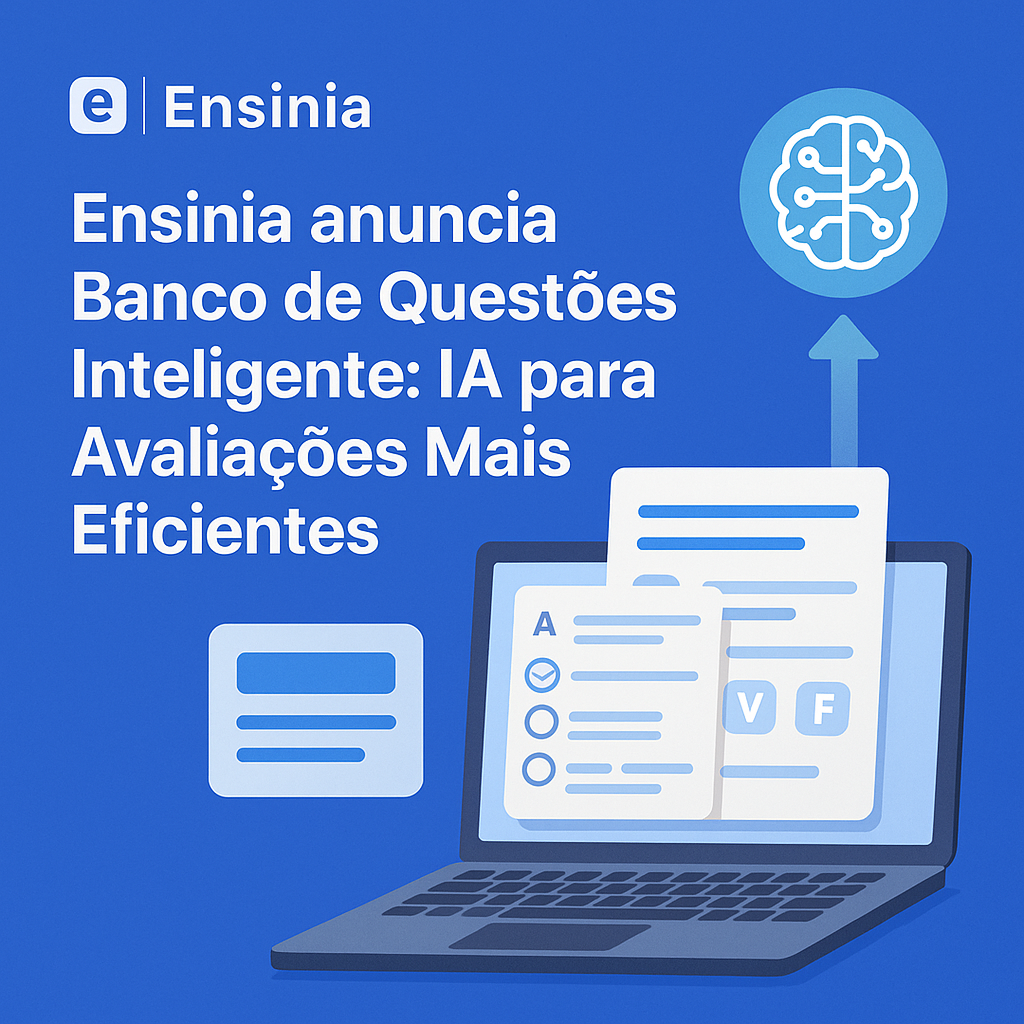 Ensinia anuncia Banco de Questões Inteligente: IA para Avaliações Mais Eficientes